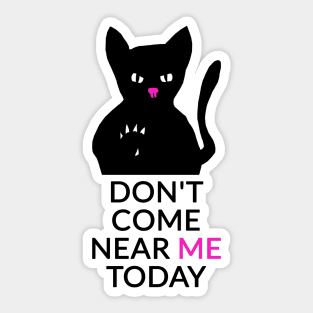 Don't come near me today Sticker